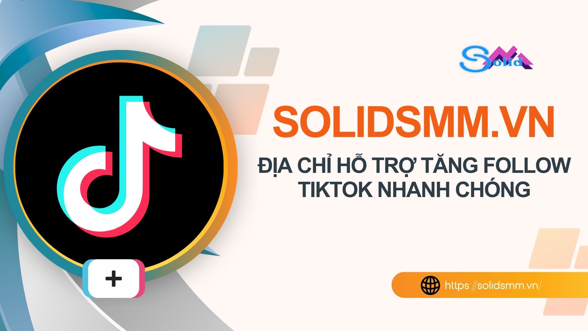 SolidSMM.vn là địa chỉ hỗ trợ tăng follow Tiktok nhanh chóng, hiệu quả được nhiều người lựa chọn
